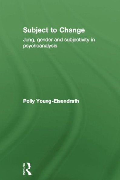 Subject to Change: Jung, Gender and Subjectivity Psychoanalysis