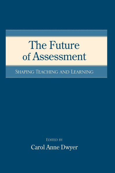 The Future of Assessment: Shaping Teaching and Learning