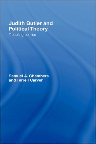 Judith Butler and Political Theory: Troubling Politics