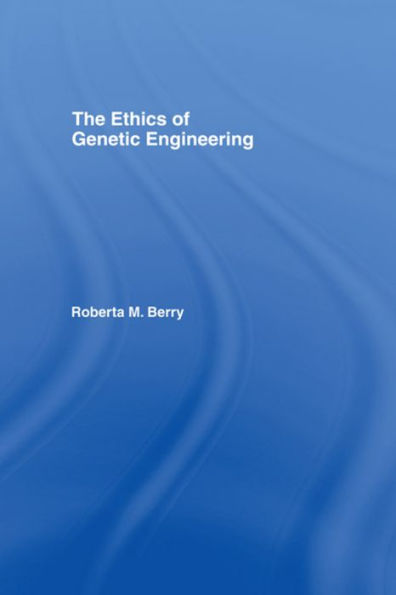 The Ethics of Genetic Engineering / Edition 1