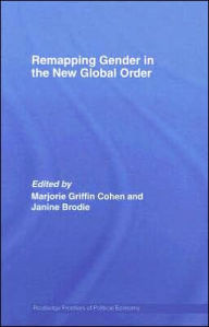 Title: Remapping Gender in the New Global Order / Edition 1, Author: Marjorie Griffin-Cohen