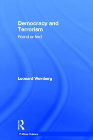 Title: Democracy and Terrorism: Friend or Foe? / Edition 1, Author: Leonard Weinberg
