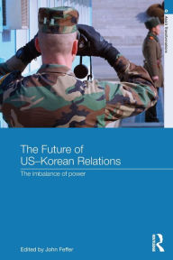 Title: The Future of US-Korean Relations: The Imbalance of Power / Edition 1, Author: John Feffer