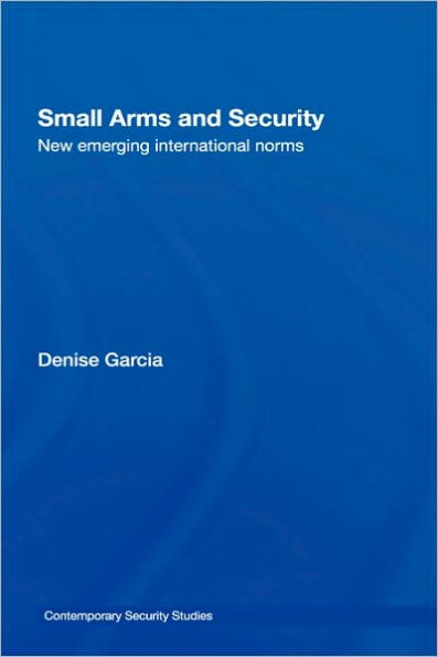 Small Arms and Security: New Emerging International Norms / Edition 1