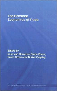Title: The Feminist Economics of Trade / Edition 1, Author: Irene van Staveren