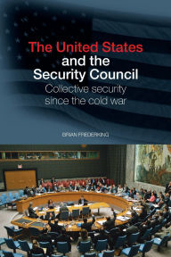 Title: The United States and the Security Council: Collective Security since the Cold War / Edition 1, Author: Brian Frederking