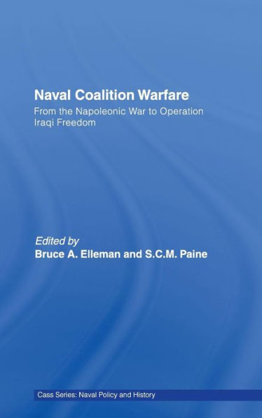 Naval Coalition Warfare: From the Napoleonic War to Operation Iraqi Freedom / Edition 1