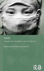 Title: Sars: Reception and Interpretation in Three Chinese Cities / Edition 1, Author: Deborah Davis