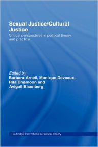 Title: Sexual Justice / Cultural Justice: Critical Perspectives in Political Theory and Practice, Author: Barbara Arneil