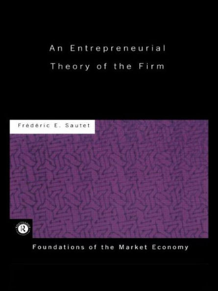 An Entrepreneurial Theory of the Firm / Edition 1