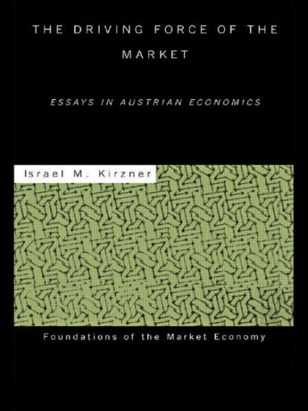 The Driving Force of the Market: Essays in Austrian Economics / Edition 1