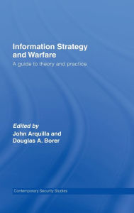 Title: Information Strategy and Warfare: A Guide to Theory and Practice, Author: John Arquilla