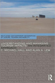 Title: Understanding and Managing Tourism Impacts: An Integrated Approach / Edition 1, Author: C. Michael Hall