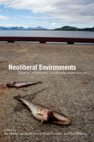 Title: Neoliberal Environments: False Promises and Unnatural Consequences / Edition 1, Author: Nik Heynen