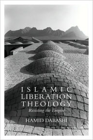Title: Islamic Liberation Theology: Resisting the Empire / Edition 1, Author: Hamid Dabashi