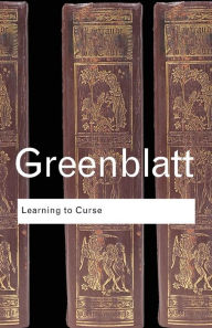 Title: Learning to Curse: Essays in Early Modern Culture / Edition 1, Author: Stephen Greenblatt