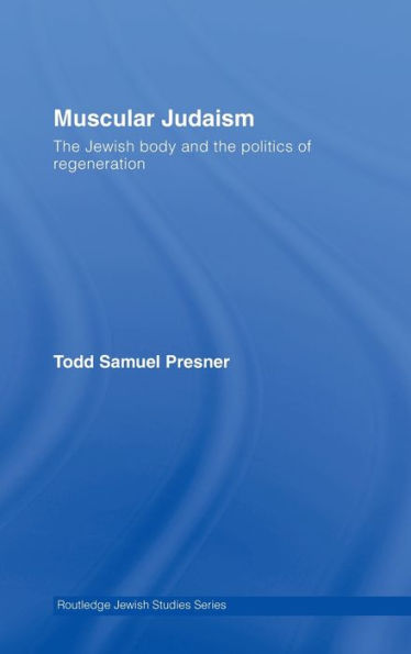Muscular Judaism: The Jewish Body and the Politics of Regeneration / Edition 1