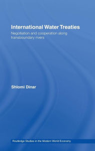 Title: International Water Treaties: Negotiation and Cooperation Along Transboundary Rivers / Edition 1, Author: Shlomi Dinar