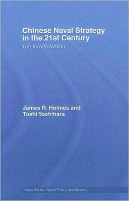 Chinese Naval Strategy in the 21st Century: The Turn to Mahan / Edition 1