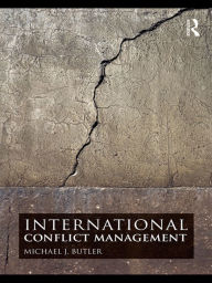Title: International Conflict Management / Edition 1, Author: Michael J. Butler