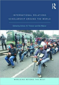 Title: International Relations Scholarship Around the World / Edition 1, Author: Arlene B. Tickner