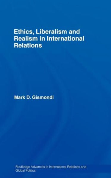 Ethics, Liberalism and Realism in International Relations / Edition 1