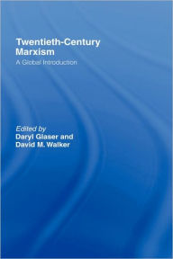 Title: Twentieth-Century Marxism: A Global Introduction / Edition 1, Author: Daryl Glaser