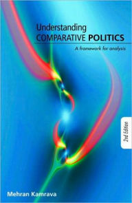 Title: Understanding Comparative Politics: A Framework for Analysis / Edition 2, Author: Mehran Kamrava