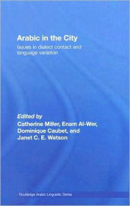 Title: Arabic in the City: Issues in Dialect Contact and Language Variation / Edition 1, Author: Catherine Miller