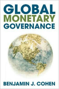 Title: Global Monetary Governance / Edition 1, Author: Benjamin J. Cohen
