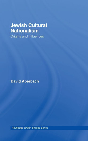 Jewish Cultural Nationalism: Origins and Influences / Edition 1