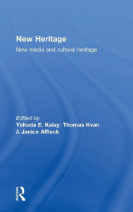 Title: New Heritage: New Media and Cultural Heritage / Edition 1, Author: Yehuda Kalay