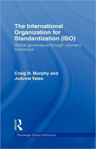 Title: The International Organization for Standardization (ISO): Global Governance through Voluntary Consensus, Author: Craig N. Murphy