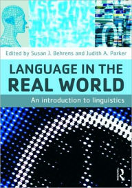 Title: Language in the Real World: An Introduction to Linguistics / Edition 1, Author: Susan J. Behrens