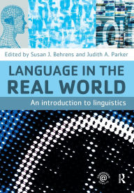 Title: Language in the Real World: An Introduction to Linguistics / Edition 1, Author: Susan J. Behrens