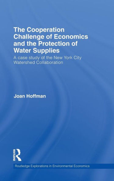 The Cooperation Challenge of Economics and the Protection of Water Supplies: A Case Study of the New York City Watershed Collaboration