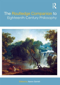 Title: The Routledge Companion to Eighteenth Century Philosophy / Edition 1, Author: Aaron Garrett