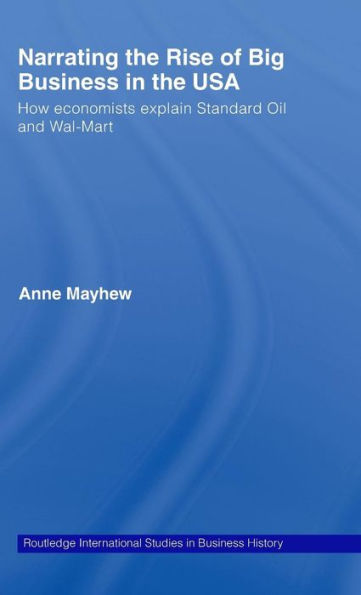 Narrating the Rise of Big Business in the USA: How economists explain standard oil and Wal-Mart