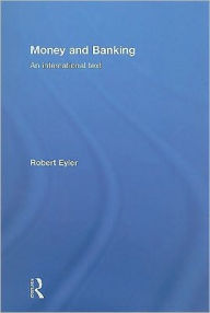 Title: Money and Banking: An International Text / Edition 1, Author: Robert Eyler