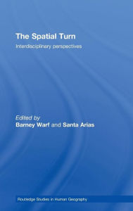 Title: The Spatial Turn: Interdisciplinary Perspectives / Edition 1, Author: Barney Warf