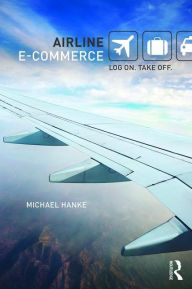 Title: Airline e-Commerce: Log on. Take off. / Edition 1, Author: Michael Hanke