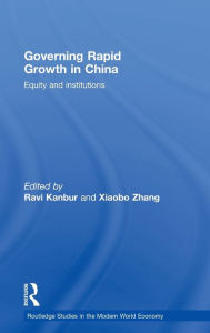 Title: Governing Rapid Growth in China: Equity and Institutions / Edition 1, Author: Ravi Kanbur