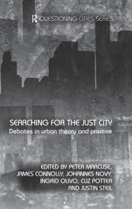 Title: Searching for the Just City: Debates in Urban Theory and Practice / Edition 1, Author: Peter Marcuse