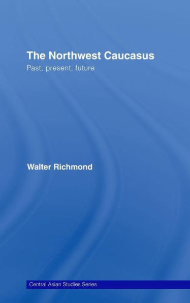 The Northwest Caucasus: Past, present, future / Edition 1