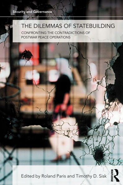 The Dilemmas of Statebuilding: Confronting the contradictions of postwar peace operations / Edition 1