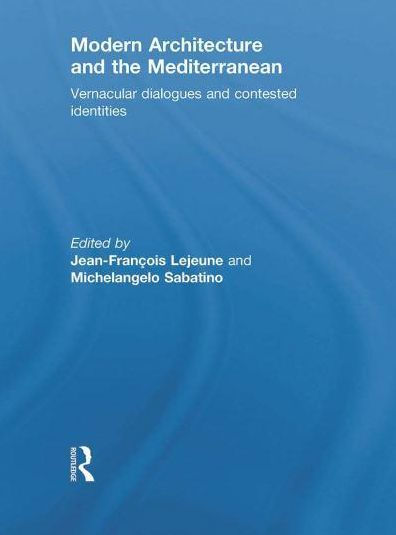 Modern Architecture and the Mediterranean: Vernacular Dialogues Contested Identities