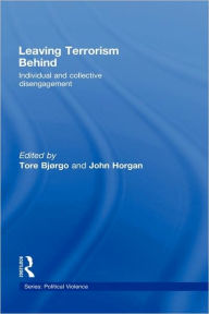 Title: Leaving Terrorism Behind: Individual and Collective Disengagement / Edition 1, Author: Tore Bjorgo