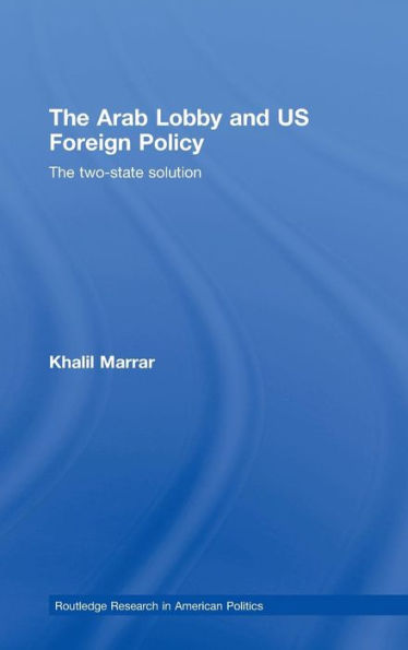 The Arab Lobby and US Foreign Policy: The Two-State Solution / Edition 1