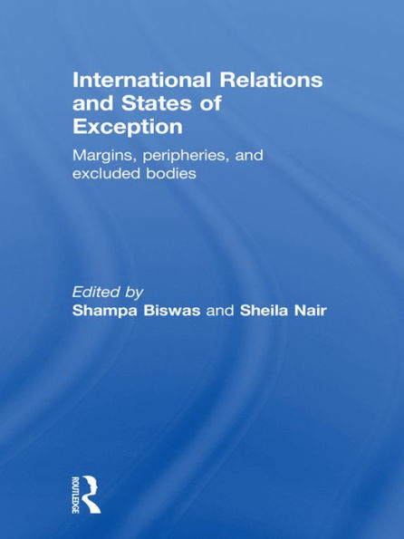 International Relations and States of Exception: Margins, Peripheries, and Excluded Bodies / Edition 1