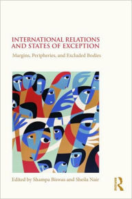 Title: International Relations and States of Exception: Margins, Peripheries, and Excluded Bodies / Edition 1, Author: Shampa Biswas